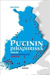 Putinin pihapiirissä. Venäjän suurvaltaoperaatiot Suomessa