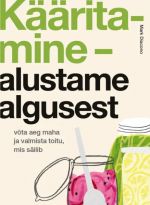 Kääritamine - alustame algusest. võta aega maha ja valmista toitu, mis säilib