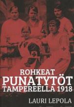 Rohkeat punatytöt Tampereella 1918