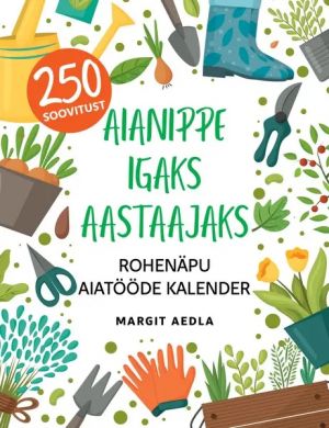 Aianippe igaks aastaajaks. rohenäpu aiatööde kalender