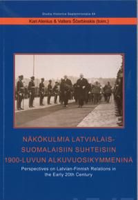 Näkökulmia latvialais-suomalaisiin suhteisiin 1900-luvun alkuvuosikymmeninä. Perspectives on Latvian-Finnish Relations in the Early 20th Century