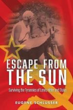 Escape from the Sun. Surviving the Tyrannies of Lenin, Hitler and Stalin