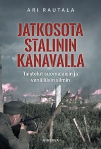 Jatkosota Stalinin kanavalla. Taistelut suomalaisin ja venäläisin silmin