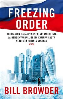 Freezing order. Tositarina rahanpesusta, salamurhista ja hengenvaarallisesta kamppailusta Vladimir Putinia vastaan