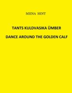 Tants kuldvasika ümber. dance around the golden calf