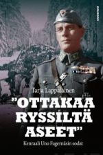 "Ottakaa ryssiltä aseet" - Kenraali Uno Fagernäsin sodat