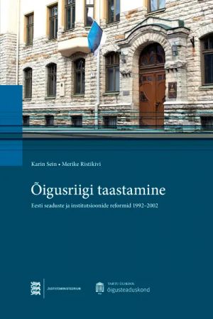 Oigusriigi taastamine. eesti seaduste ja institutsioonide reformid 1992-2002