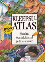 KLEEPSUATLAS. MAAILM, LOOMAD, KOSMOS JA DINOSAURUSED