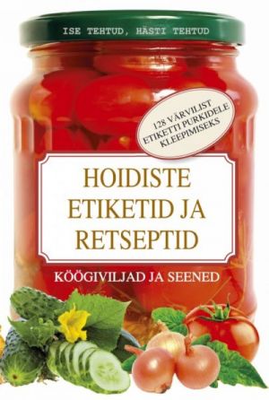 HOIDISTE ETIKETID JA RETSEPTID. KÖÖGIVILJAD JA SEENED