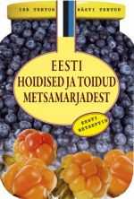 EESTI HOIDISED JA TOIDUD METSAMARJADEST. EESTI RETSEPTID