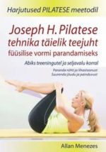 JOSEPH H. PILATESE TEHNIKA TÄIELIK TEEJUHT FÜÜSILISE VORMI PARANDAMISEKS