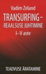 TRANSURFING – REAALSUSE JUHTIMINE I-V ASTE