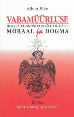 VABAMÜÜRLUSE IIDSE JA TUNNUSTATUD ŠOTI RIITUSE MORAAL JA DOGMA III: ROSE CROIX' KAPITEEL