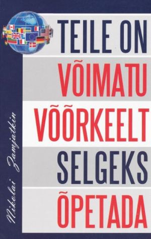 TEILE ON VOIMATU VOORKEELT SELGEKS OPETADA