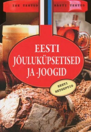 JOULUKÜPSETISED JA -JOOGID. EESTI RETSEPTID