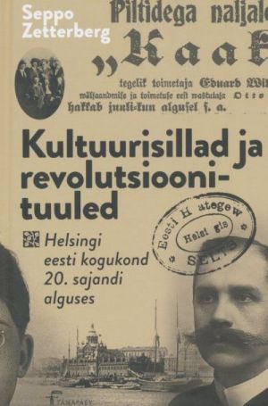 KULTUURISILLAD JA REVOLUTSIOONITUULED. HELSINGI EESTI KOGUKOND 20. SAJANDI ALGUSES