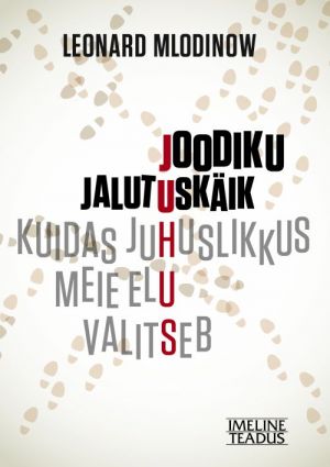 JOODIKU JALUTUSKÄIK. KUIDAS JUHUSLIKKUS MEIE ELU VALITSEB