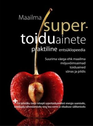 MAAILMA SUPERTOIDUAINETE PRAKTILINE ENTSÜKLOPEEDIA