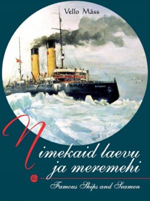 NIMEKAID LAEVU JA MEREMEHI. FAMOUS SHIPS AND SEAMEN