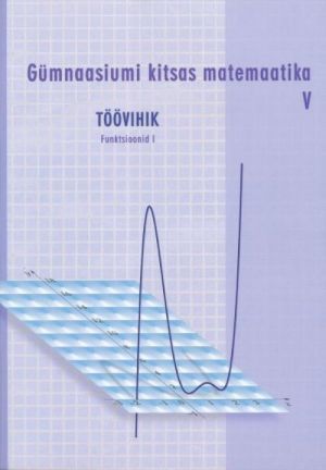 GÜMNAASIUMI KITSAS MATEMAATIKA TV V