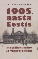 1905. AASTA EESTIS. MASSILIIKUMINE JA VÄGIVALD MAAL