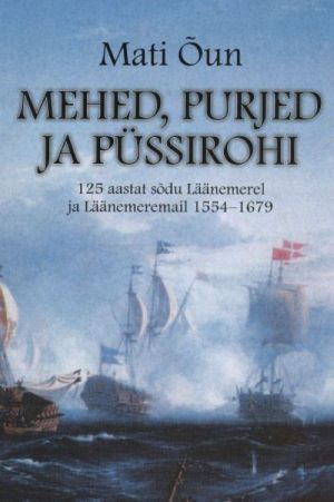 MEHED, PURJED JA PÜSSIROHI. 125 AASTAT SODU LÄÄNEMEREL JA LÄÄNEMEREMAIL 1554-1679