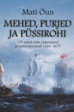 MEHED, PURJED JA PÜSSIROHI. 125 AASTAT SODU LÄÄNEMEREL JA LÄÄNEMEREMAIL 1554-1679