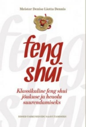 KLASSIKALINE FENG SHUI JÕUKUSE JA HEAOLU SUURENDAMISEKS