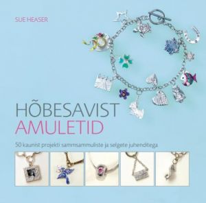 HOBESAVIST AMULETID. 50 KAUNIST PROJEKTI SAMMSAMMULISTE JA SELGETE JUHENDITEGA