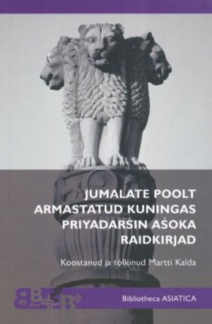 JUMALATE POOLT ARMASTATUD KUNINGAS PRIYADARShIN AShOKA RAIDKIRJAD