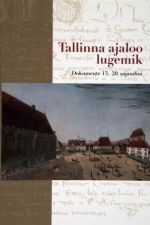 TALLINNA AJALOO LUGEMIK. DOKUMENTE 13.-20. SAJANDINI