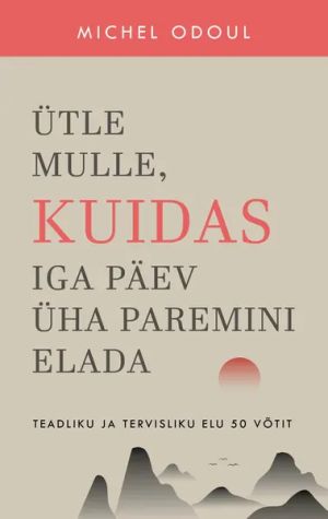 Ütle mulle, kuidas iga päev üha paremini elada