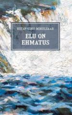 Elu on ehmatus