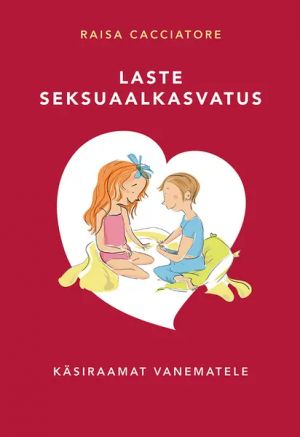 Laste seksuaalkasvatus. käsiraamat lastevanematele