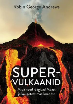 Supervulkaanid. mida need räägivad maast ja kaugetest maailmadest