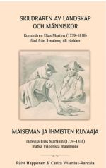 Skildraren av landskap och människor Konstnären Elias Martins (1739-1818) färd från Sveaborg till världen / Maiseman ja ihmisten kuvaaja taiteilija Elias Martinin (1739-1818) matka Viaporista maailmalle