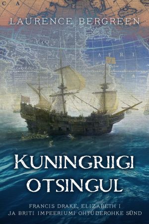 Kuningriigi otsingul. Francis Drake, Elizabeth I ja Briti Impeeriumi ohtuderohke sünd