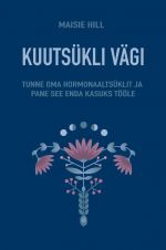 Kuutsukli vägi. Tunne oma hormonaaltsuklit ja pane see enda kasuks tööle