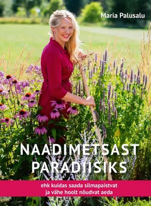 Naadimetsast paradiisiks ehk kuidas saada silmapaistvat ja vähe hoolt nõudvat aeda