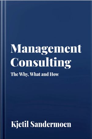 Management Consulting. The Why, What and How