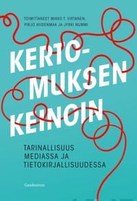 Kertomuksen keinoin. Tarinallisuus mediassa ja tietokirjallisuudessa