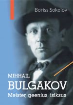 Mihhail Bulgakov. Meister, geenius, isiksus