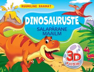 Dinosauruste salapärane maailm. Ruumiline raamat