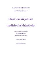 Slaavien kirjalliset traditiot ja kirjakielet: aatehistoriallisia taustoja, kielellisiä valintoja, identiteettien kehityksiä