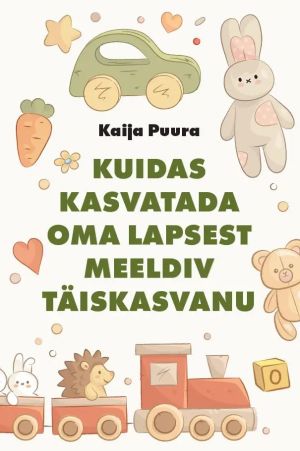 Kuidas kasvatada oma lapsest meeldiv täiskasvanu