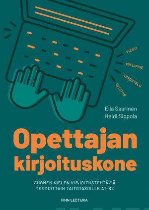 Opettajan kirjoituskone. Suomen kielen kirjoitustehtäviä teemoittain taitotasoille A1-B2