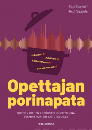 Opettajan porinapata. Suomen kielen keskustelukysymyksiä teemoittain eri taitotasoille