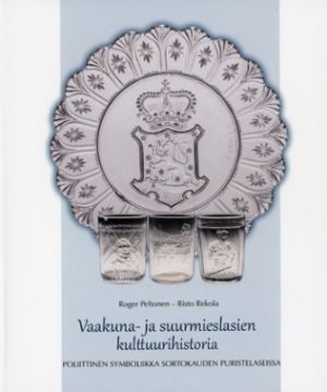 Vaakuna- ja suurmieslasien kulttuurihistoria: poliittinen symboliikka sortokauden puristelaseissa