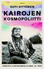 Kairojen kosmopoliitti: Annikki Kariniemen elämä ja teot