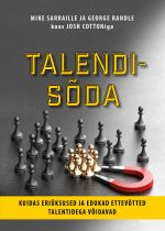 Talendisoda. Kuidas eriuksused ja edukad ettevotted talentidega voidavad